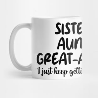 sister aunt great-aunt i just keep getting better Mug